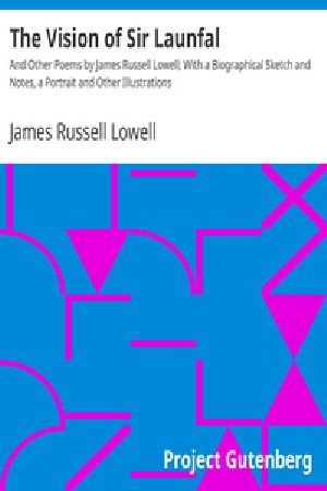 [Gutenberg 17119] • The Vision of Sir Launfal / And Other Poems by James Russell Lowell; With a Biographical Sketch and Notes, a Portrait and Other Illustrations